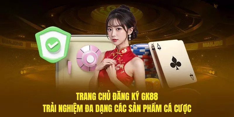 Giới thiệu GK88 là nhà cái đa dạng nhiều trò chơi cá cược nhất