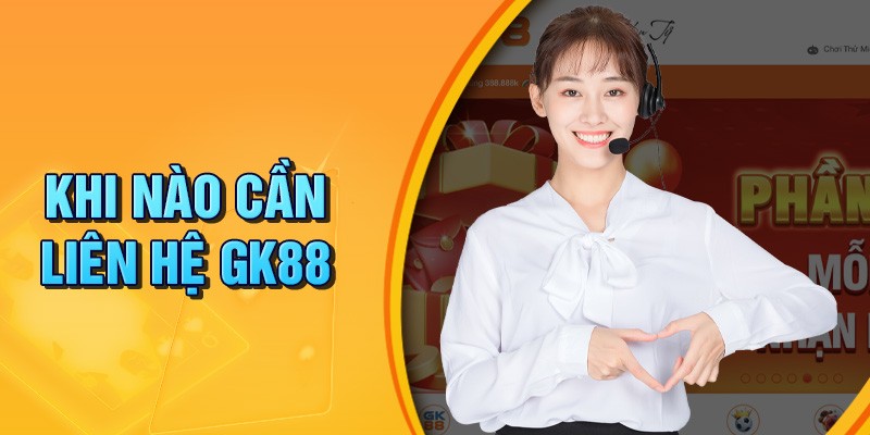 Liên hệ GK88 giải đáp mắc thắc nhanh chóng nhất