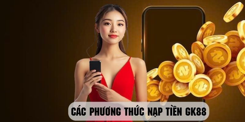 Nạp tiền GK88 tiết kiệm thời gian khi đăng ký chơi cá cược