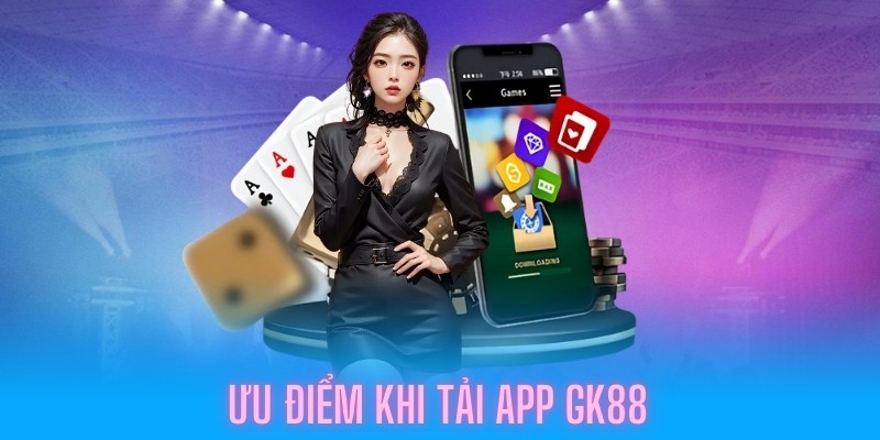 Tải app GK88 nhận quà ngay lần đăng nhập lần đầu tiên